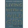 Living with a Wild God - Barbara Ehrenreich