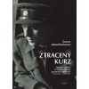 Ztracený kurz Příběh navigátora 311 bombardovací perutě RAF - Zámečníčková Zuzana