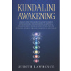 Kundalini Awakening: Highly Effective Guide to Achieve Higher Consciousness, Transcendence & Spiritual Enlightenment-Increase Mind Power, P (Judith Lawrence)(Brožovaná)