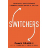 Switchers: How Smart Professionals Change Careers -- And Seize Success