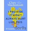 I Promise It Won't Always Hurt Like This - Clare Mackintosh