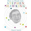 How to Think Like Stephen Hawking