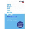 Its Not OK to Feel Blue (and other lies) - autor neuvedený