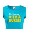 Tričko pro sestřičky a sestry Don´t worry, I´m a nurse!, Barva Modrá, Velikost 2XL Bezvatriko.cz 208029