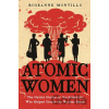 Atomic Women - Roseanne Montillo