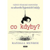 co kdyby? Vážné vědecké odpovědí na absurdní hypotetické otázky - Munroe Randall
