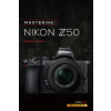 Mastering the Nikon Z50 ()