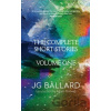 The Complete Short Stories (Volume One) - J.G. Ballard