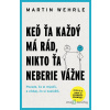 Keď ťa každý má rád, nikto ťa neberie vážne - Martin Wehrle - online doručenie