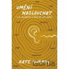 Umění naslouchat - Kate Murphy