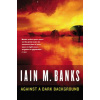 Against a Dark Background (Iain M Banks)(Brožovaná)