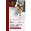 Eucharistie- srdce církve - Papež František