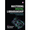Mastering Digital Librarianship Strategy, Networking and Discovery in Academic Libraries