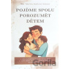Pojďme spolu porozumět dětem - Martina Kulíková Tinková