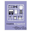 I Want to Be Organized - Harriet Griffey
