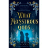 What Monstrous Gods - Rosamund Hodge