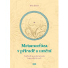 Metamorfóza v přírodě a umění Umělecké poznání proměn organických tvarů - Elsner Peter