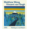 Matthew Wong - Vincent Van Gogh: Painting as a Last Resort (Schachter Kenny)