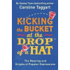 Kicking the Bucket at the Drop of a Hat