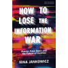 How to Lose the Information War