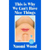 This Is Why We Can't Have Nice Things (Naomi Wood)()