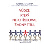 Vůdce, který nepotřeboval žádný titul - Sharma Robin S.