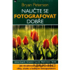 Naučte se fotografovat dobře - Bryan Peterson
