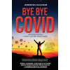 Bye bye covid - Lék na Koronavirus o kterém nechtějí, abyste věděli - Ludwig Kalcker Andreas