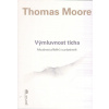 Moore Thomas: Výmluvnost ticha - Moudrost příběhů o prázdnotě (Prázdnota není nedostatkem,ale pozváním,jež může být naším největším učitelem.Uvědomování si její tiché přítomnosti může být naším největ