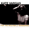 Vargas Kate - For the Wolfish and Wandering [CD]