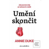 Umění skončit (Annie Duke)