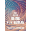 The Art of Being Posthuman - Francesca Ferrando, John Wiley and Sons Ltd