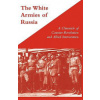 WHITE ARMIES OF RUSSIAA Chronicle of Counter-Revolution and Allied Intervention (Stewart George)