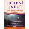 Lucidní snění pro začátečníky - Jednoduché techniky pro utváření interaktivních snů - Mark McElroy