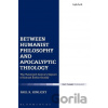 Between Humanist Philosophy and Apocalyptic Theology - Paul R. Hinlicky