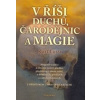 V říši duchů, čarodějnic a magie - Magické tradice a obyčeje našich předků, představy o onom světě, o démonech, pověrách a zakletých místech - Kurt Lussi