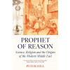 Prophet of Reason: Science, Religion and the Origins of the Modern Middle East (Brožovaná)