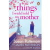 Things I Wish I Told My Mother