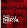 Zvolili svobodu… - Napříč osudy tvůrců vzdorujících sovětské moci - Ivana Ryčlová