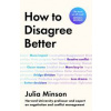 How To Disagree Better - Julia Minson, Orion