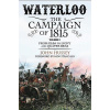 Waterloo: The Campaign of 1815. Volume I: From Elba to Ligny and Quatre Bras (Hussey John)