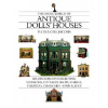 The Small World of Antique Dolls' Houses: Six Decades of Collecting Mansions, Cottages, Shops, Stables, Theaters, Churches--Even a Zoo!