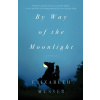 By Way of the Moonlight - Musser Elizabeth