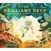 The Brilliant Deep: Rebuilding the World's Coral Reefs: The Story of Ken Nedimyer and the Coral Restoration Foundation (Environmental Scie (Messner Kate)