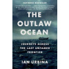 The Outlaw Ocean : Journeys Across the Last Untamed Frontier - Ian Urbina