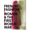 French Fashion, Women, and the First World War - Sophie Kurkdjian