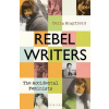 Rebel Writers The Accidental Feminists