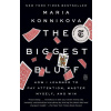 The Biggest Bluff - Maria Konnikova