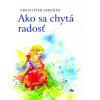 Ako sa chytá radosť - 4. vydanie