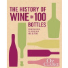 The History of Wine in 100 Bottles: From Bacchus to Bordeaux and Beyond